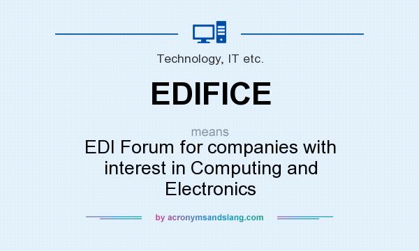 What does EDIFICE mean? It stands for EDI Forum for companies with interest in Computing and Electronics