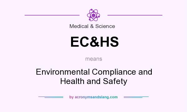 What does EC&HS mean? It stands for Environmental Compliance and Health and Safety