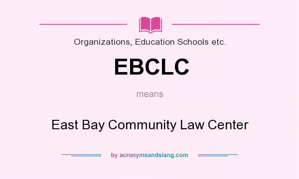 What does EBCLC mean? It stands for East Bay Community Law Center