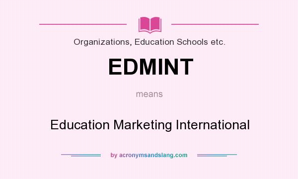 What does EDMINT mean? It stands for Education Marketing International