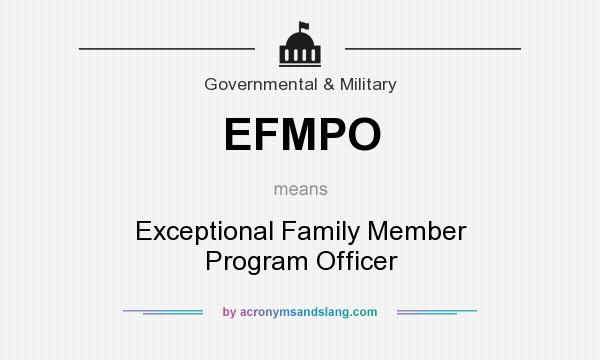 What does EFMPO mean? It stands for Exceptional Family Member Program Officer