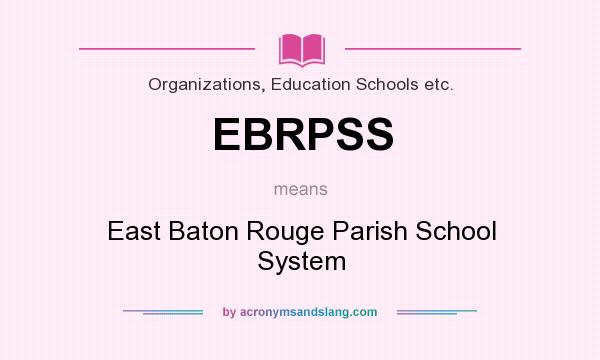 What does EBRPSS mean? It stands for East Baton Rouge Parish School System