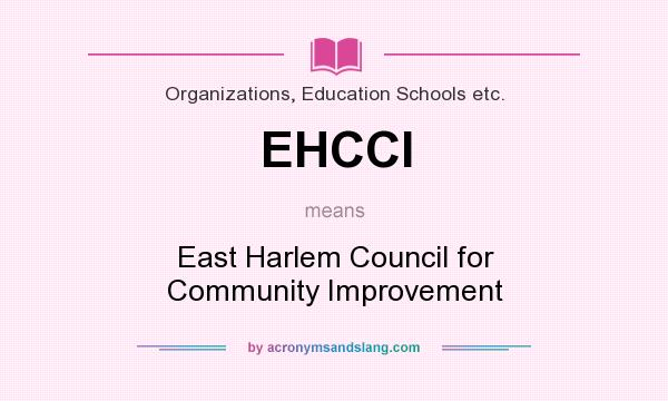 What does EHCCI mean? It stands for East Harlem Council for Community Improvement