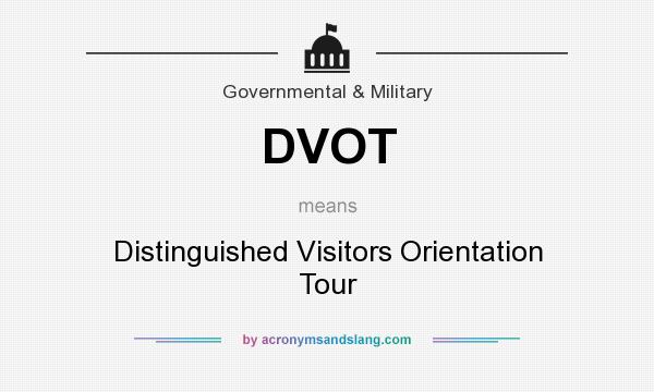 What does DVOT mean? It stands for Distinguished Visitors Orientation Tour