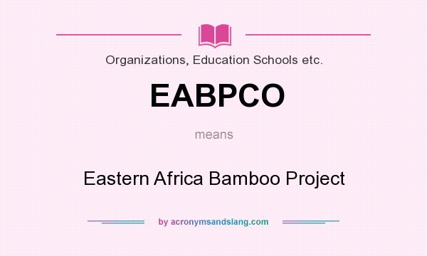 What does EABPCO mean? It stands for Eastern Africa Bamboo Project