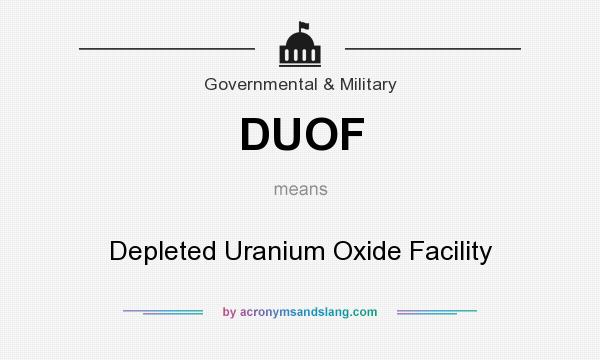 What does DUOF mean? It stands for Depleted Uranium Oxide Facility