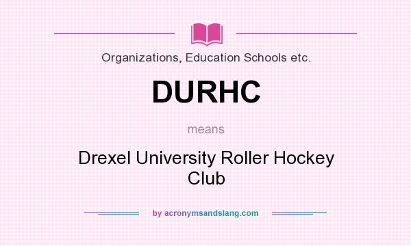 What does DURHC mean? It stands for Drexel University Roller Hockey Club