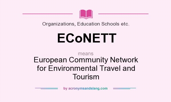 What does ECoNETT mean? It stands for European Community Network for Environmental Travel and Tourism