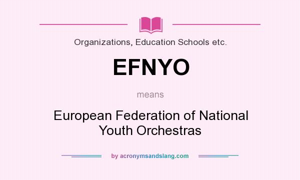 What does EFNYO mean? It stands for European Federation of National Youth Orchestras