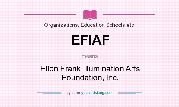 What does EFIAF mean? It stands for Ellen Frank Illumination Arts Foundation, Inc.