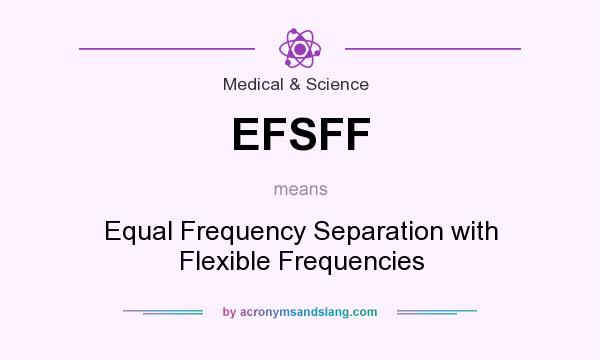 What does EFSFF mean? It stands for Equal Frequency Separation with Flexible Frequencies