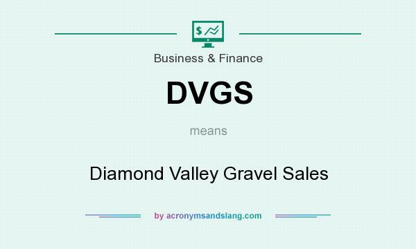What does DVGS mean? It stands for Diamond Valley Gravel Sales