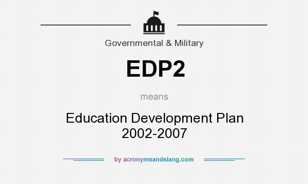 What does EDP2 mean? It stands for Education Development Plan 2002-2007