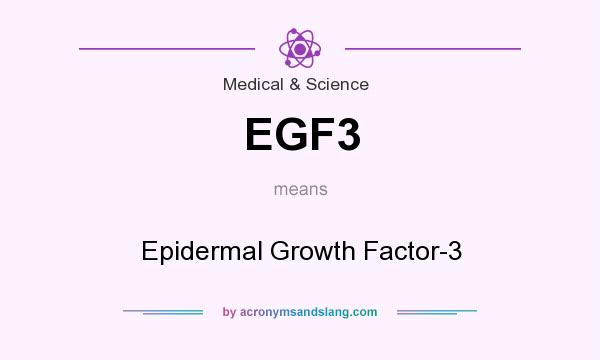 What does EGF3 mean? It stands for Epidermal Growth Factor-3