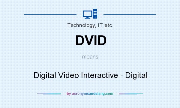 What does DVID mean? It stands for Digital Video Interactive - Digital