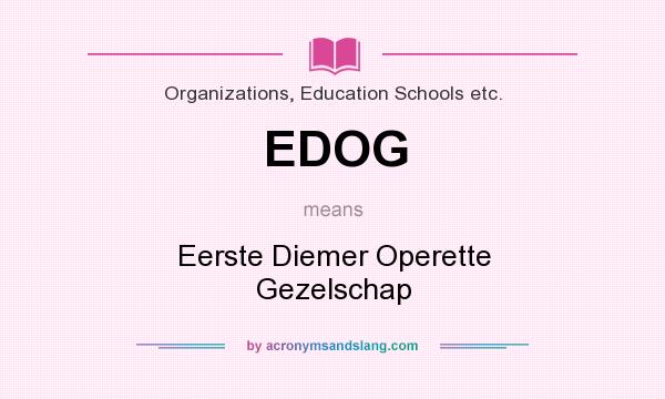 What does EDOG mean? It stands for Eerste Diemer Operette Gezelschap