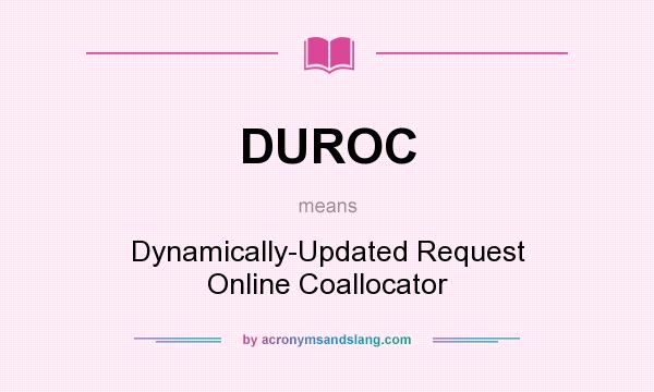 What does DUROC mean? It stands for Dynamically-Updated Request Online Coallocator