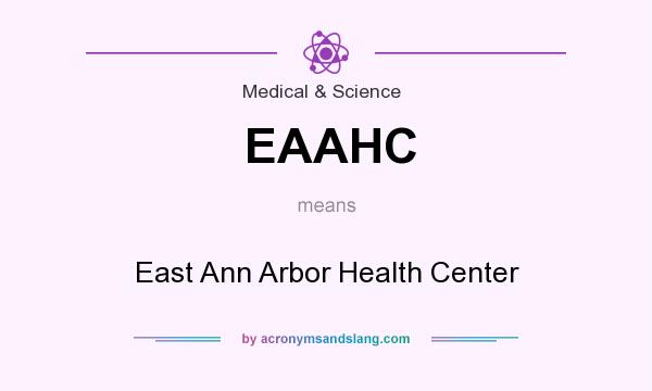 What does EAAHC mean? It stands for East Ann Arbor Health Center