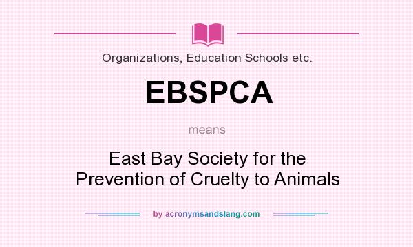 What does EBSPCA mean? It stands for East Bay Society for the Prevention of Cruelty to Animals