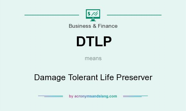 What does DTLP mean? It stands for Damage Tolerant Life Preserver