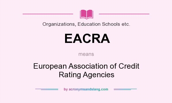 What does EACRA mean? It stands for European Association of Credit Rating Agencies