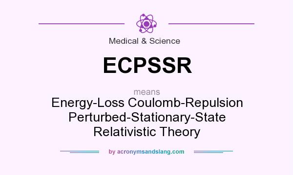 What does ECPSSR mean? It stands for Energy-Loss Coulomb-Repulsion Perturbed-Stationary-State Relativistic Theory