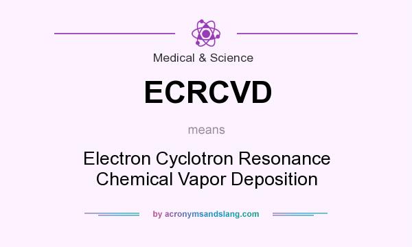 What does ECRCVD mean? It stands for Electron Cyclotron Resonance Chemical Vapor Deposition