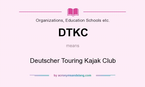 What does DTKC mean? It stands for Deutscher Touring Kajak Club