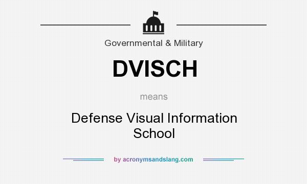 What does DVISCH mean? It stands for Defense Visual Information School