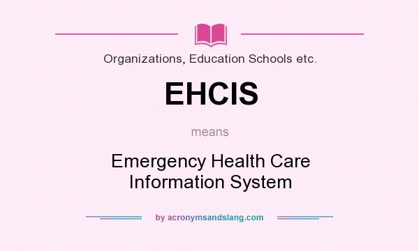 What does EHCIS mean? It stands for Emergency Health Care Information System