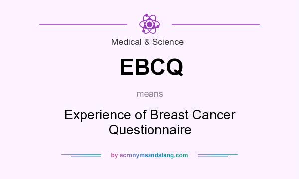What does EBCQ mean? It stands for Experience of Breast Cancer Questionnaire