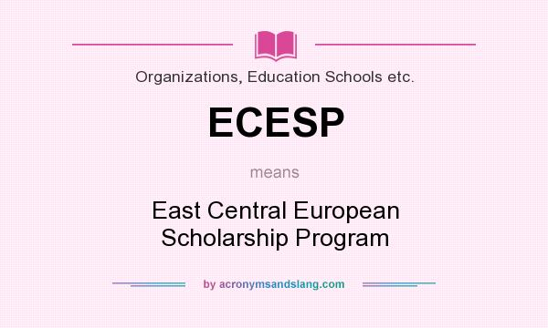 What does ECESP mean? It stands for East Central European Scholarship Program