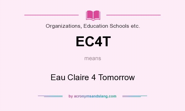 What does EC4T mean? It stands for Eau Claire 4 Tomorrow