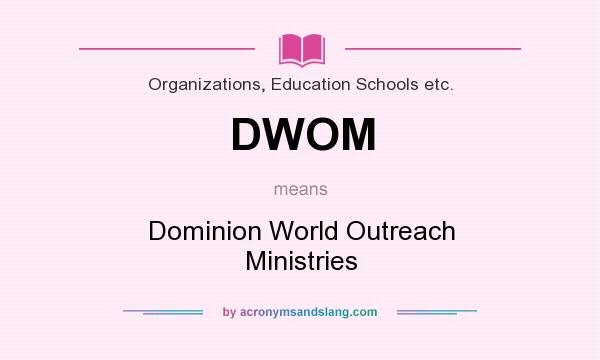 What does DWOM mean? It stands for Dominion World Outreach Ministries