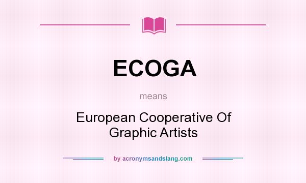 What does ECOGA mean? It stands for European Cooperative Of Graphic Artists