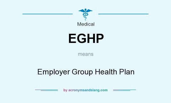 What does EGHP mean? It stands for Employer Group Health Plan