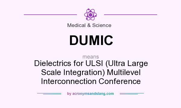 What does DUMIC mean? It stands for Dielectrics for ULSI (Ultra Large Scale Integration) Multilevel Interconnection Conference