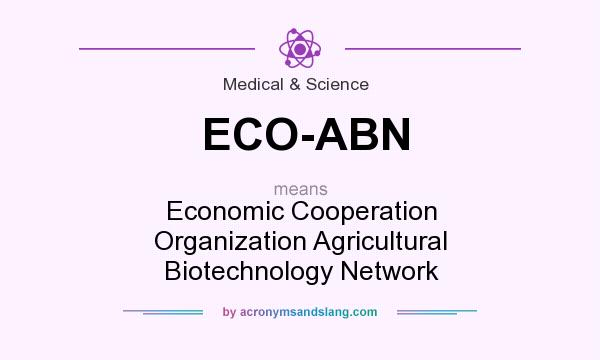 What does ECO-ABN mean? It stands for Economic Cooperation Organization Agricultural Biotechnology Network