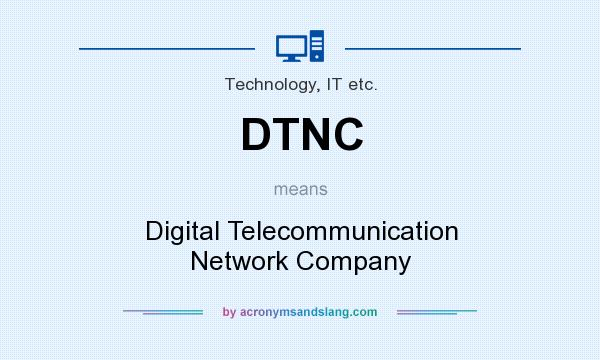 What does DTNC mean? It stands for Digital Telecommunication Network Company