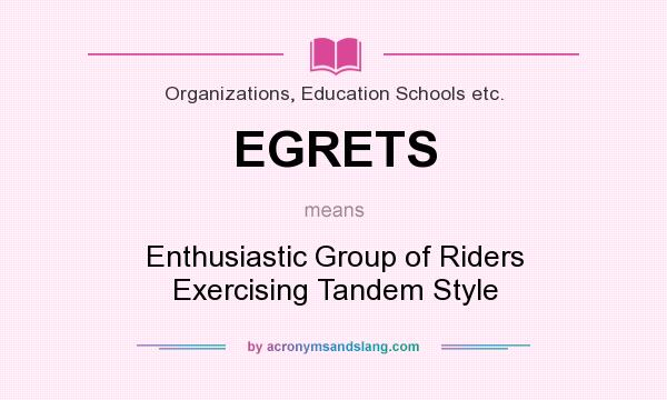 What does EGRETS mean? It stands for Enthusiastic Group of Riders Exercising Tandem Style