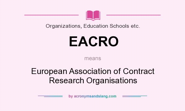 What does EACRO mean? It stands for European Association of Contract Research Organisations