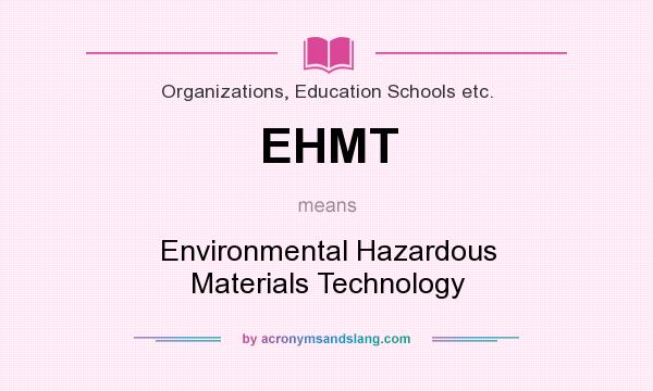 What does EHMT mean? It stands for Environmental Hazardous Materials Technology