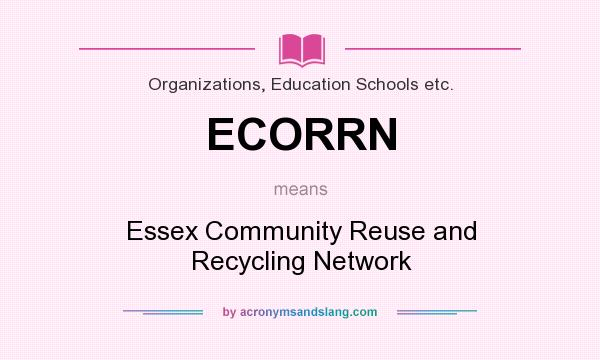What does ECORRN mean? It stands for Essex Community Reuse and Recycling Network