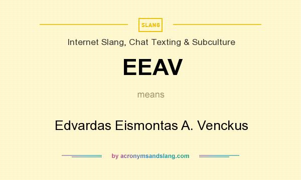 What does EEAV mean? It stands for Edvardas Eismontas A. Venckus