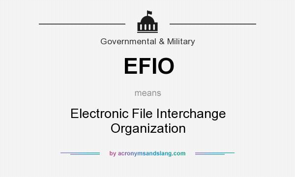 What does EFIO mean? It stands for Electronic File Interchange Organization