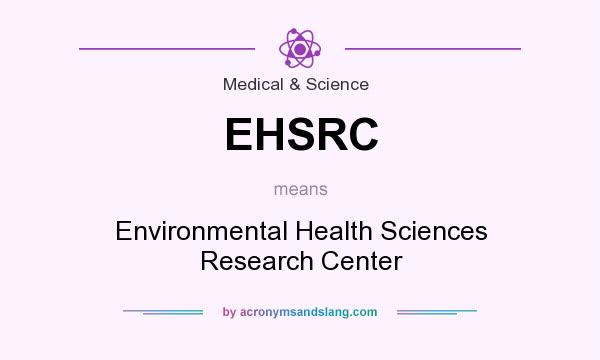 What does EHSRC mean? It stands for Environmental Health Sciences Research Center