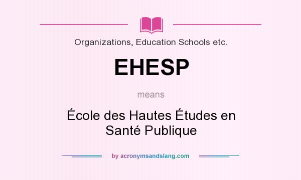What does EHESP mean? It stands for École des Hautes Études en Santé Publique