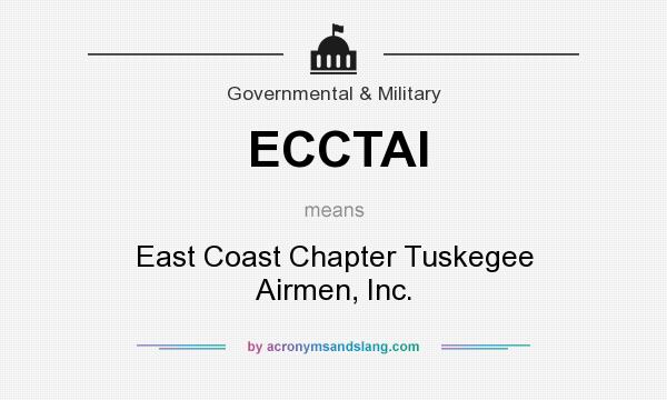 What does ECCTAI mean? It stands for East Coast Chapter Tuskegee Airmen, Inc.