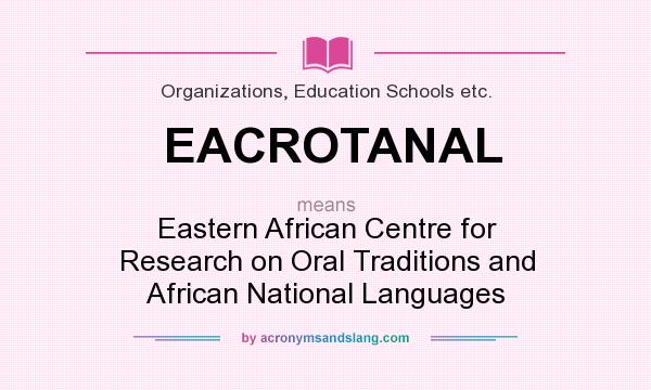 What does EACROTANAL mean? It stands for Eastern African Centre for Research on Oral Traditions and African National Languages