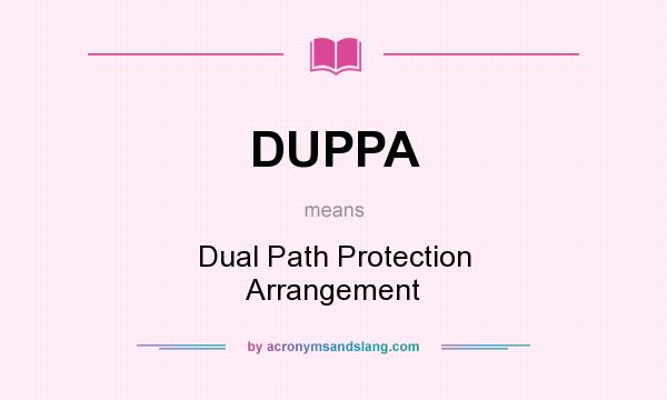 What does DUPPA mean? It stands for Dual Path Protection Arrangement